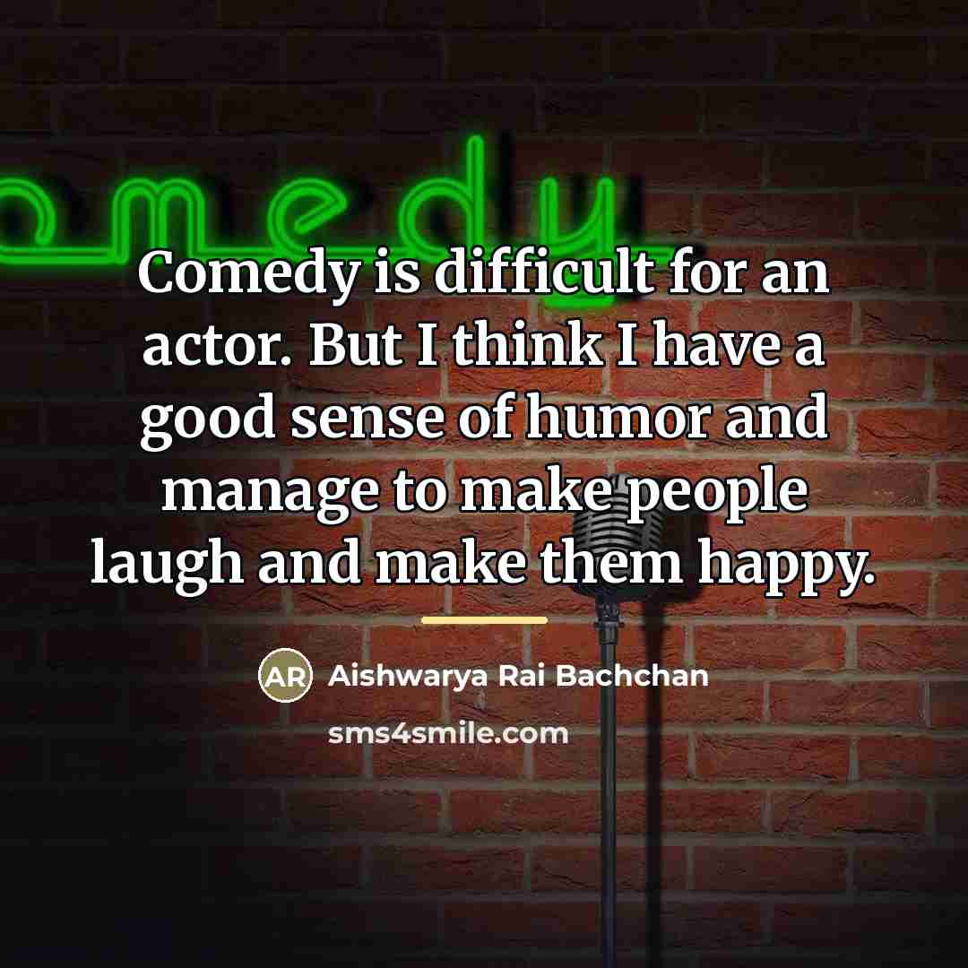 “Comedy is difficult for an actor. But I think I…” quote by Aishwarya Rai Bachchan