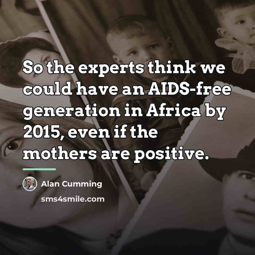 “So the experts think we could have an AIDS-free generation…” quote by Alan Cumming