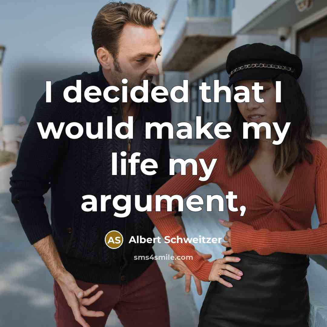 “I decided that I would make my life my argument,…” quote by Albert Schweitzer
