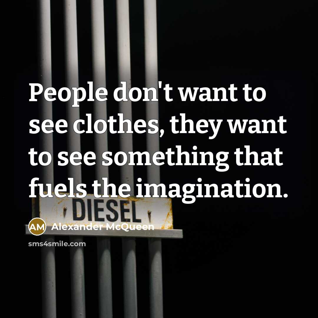 “People don't want to see clothes, they want to see…” quote by Alexander McQueen