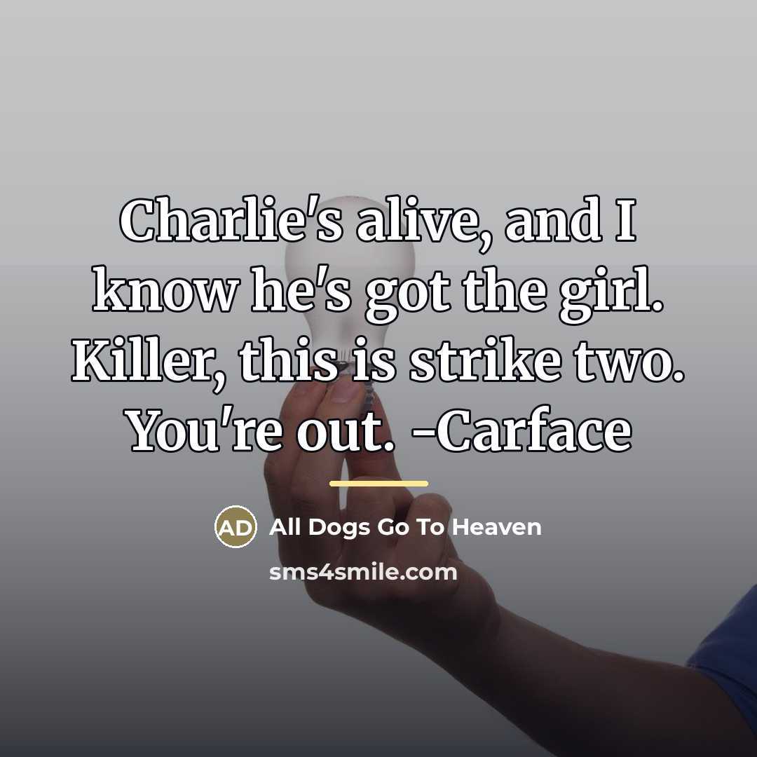 “Charlie's alive, and I know he's got the girl. Killer,…” quote by All Dogs Go To Heaven