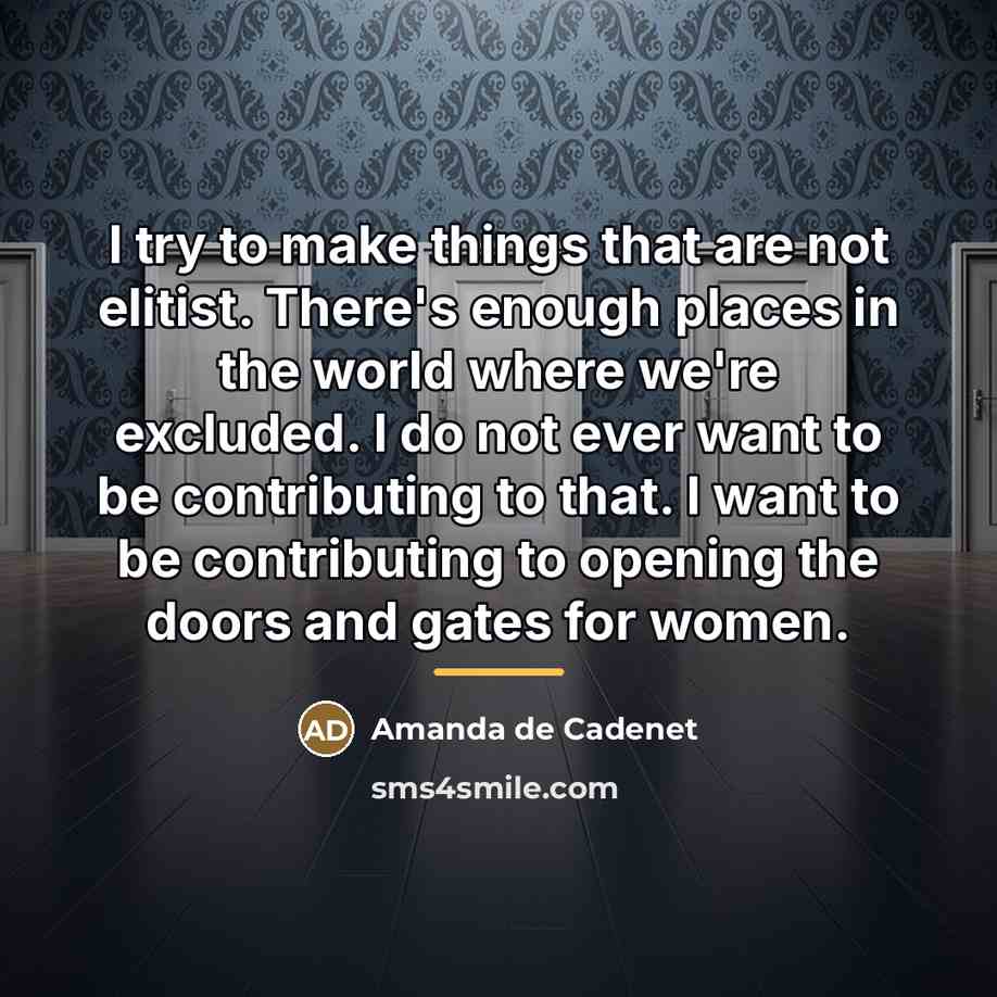 “I try to make things that are not elitist. There's…” quote by Amanda de Cadenet