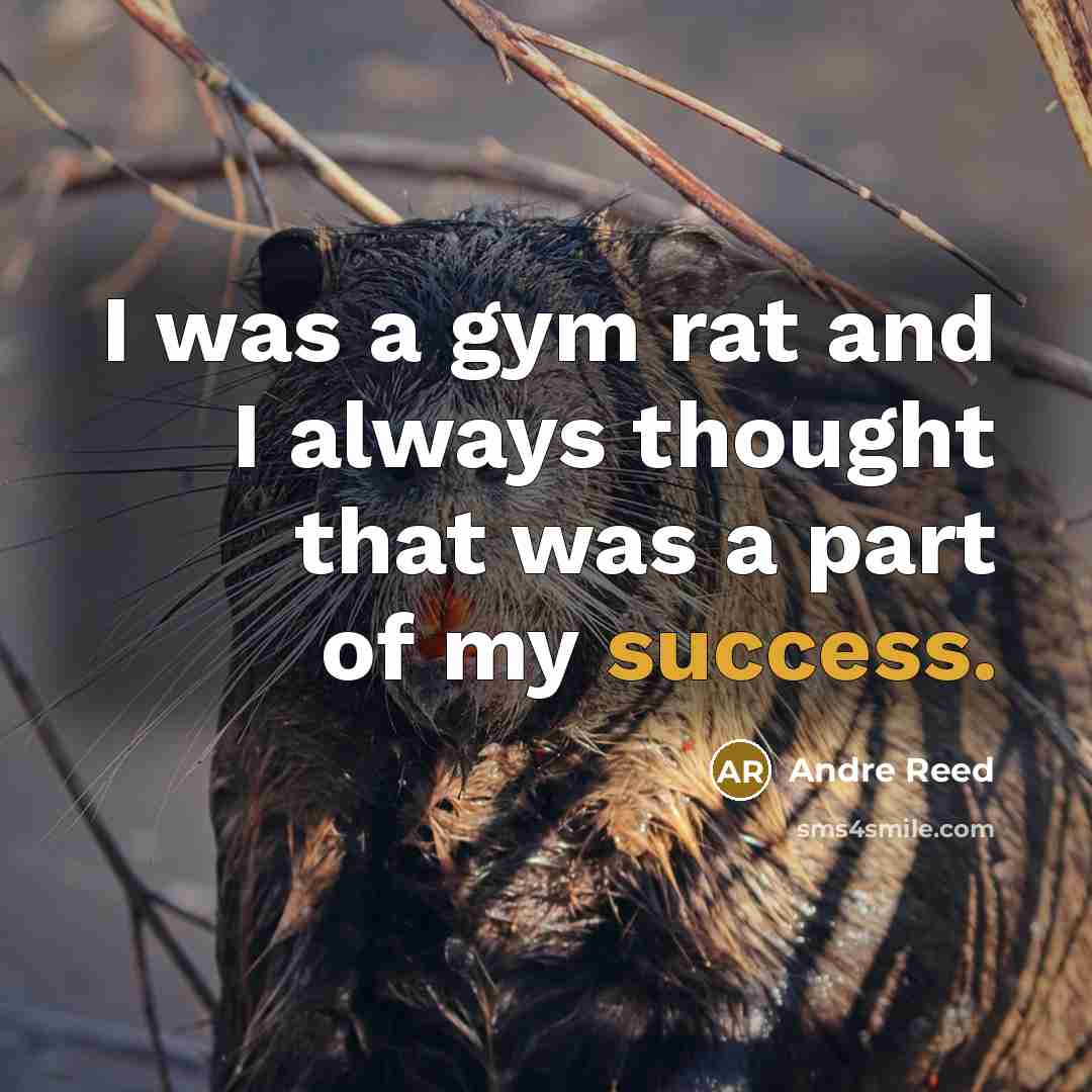 “I was a gym rat and I always thought that…” quote by Andre Reed