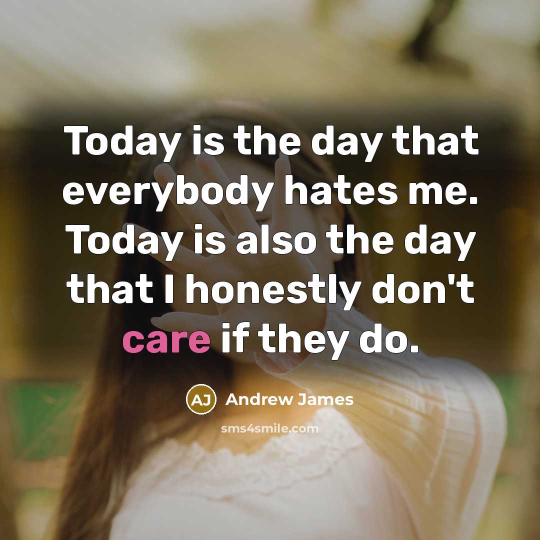 “Today is the day that everybody hates me. Today is…” quote by Andrew James