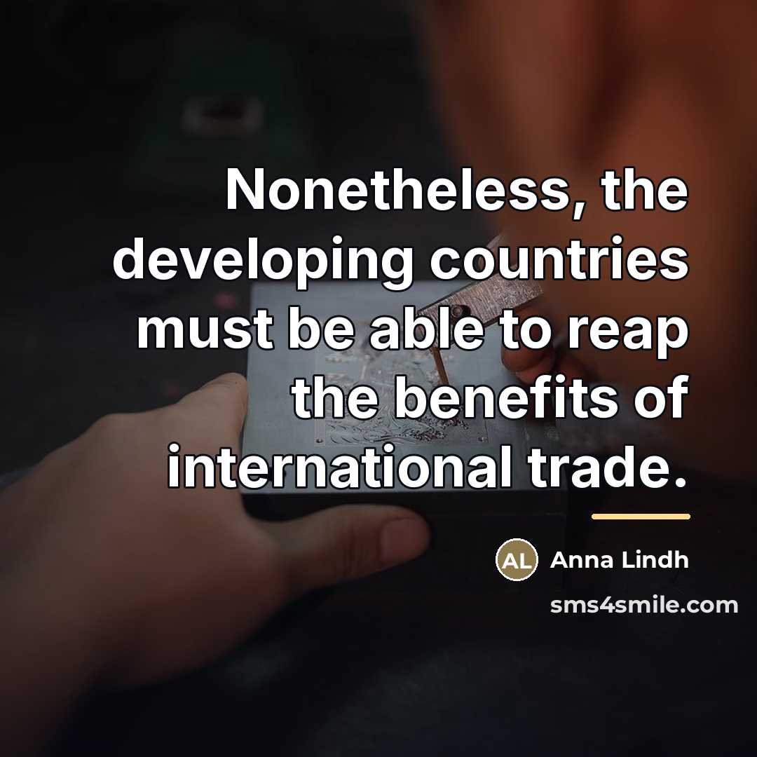 “Nonetheless, the developing countries must be able to reap the…” quote by Anna Lindh