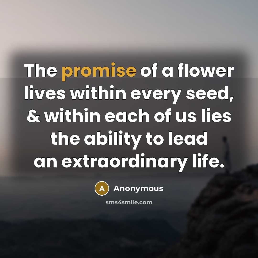 “The promise of a flower lives within every seed, &…” quote by Anonymous