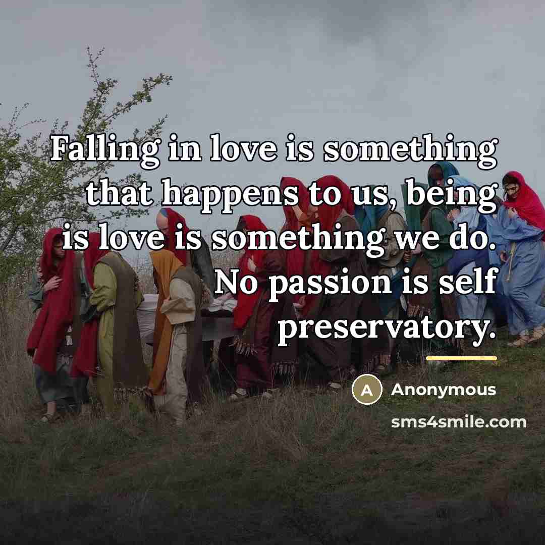 “Falling in love is something that happens to us, being…” quote by Anonymous