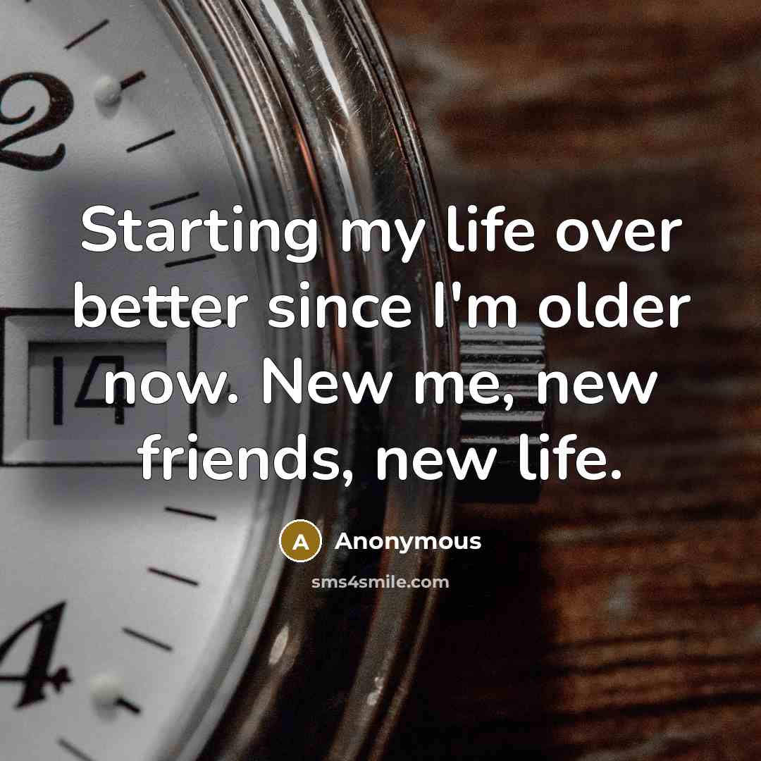 “Starting my life over better since I'm older now. New…” quote by Anonymous