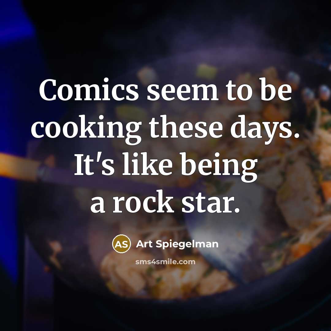 “Comics seem to be cooking these days. It's like being…” quote by Art Spiegelman