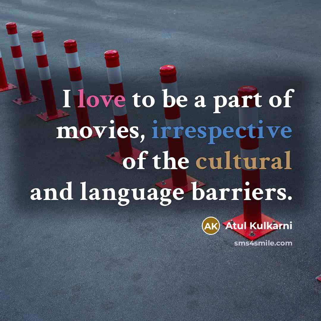 “I love to be a part of movies, irrespective of…” quote by Atul Kulkarni