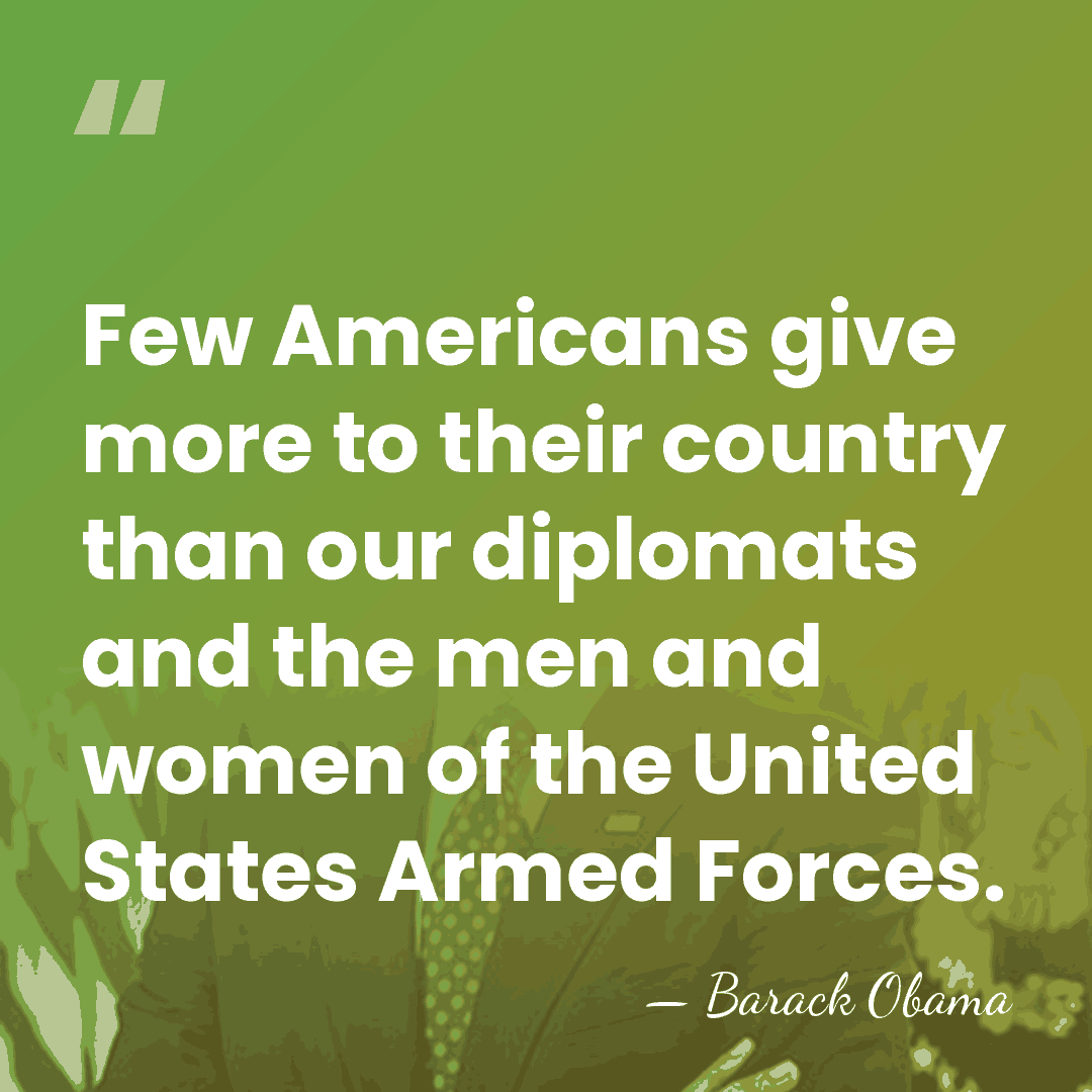 Few Americans give more to their country than our diplomats and the&hellip; - Barack Obama