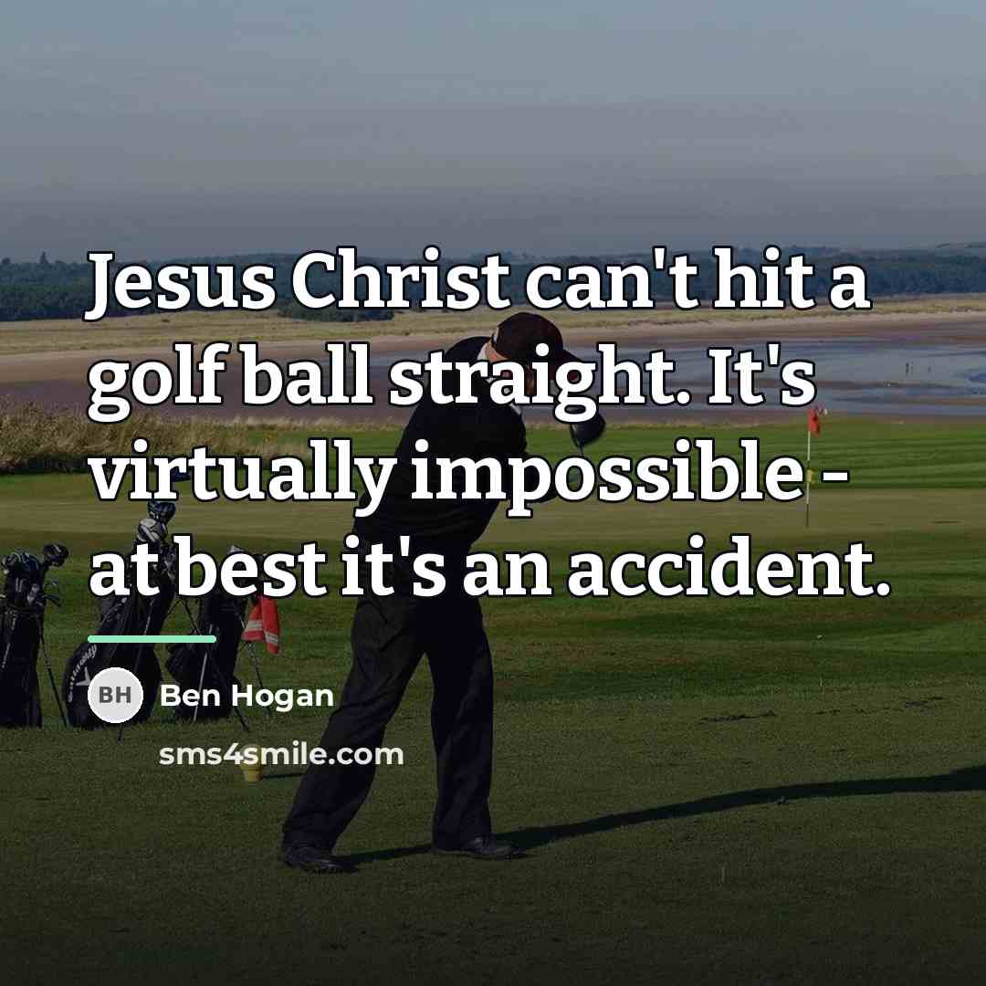 “Jesus Christ can't hit a golf ball straight. It's virtually…” quote by Ben Hogan