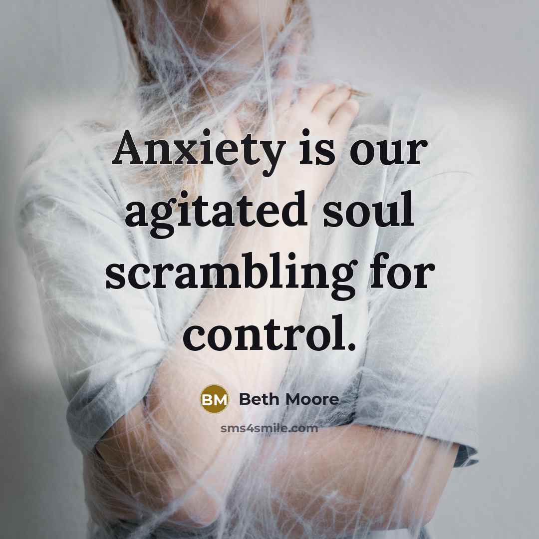 “Anxiety is our agitated soul scrambling for control.…” quote by Beth Moore