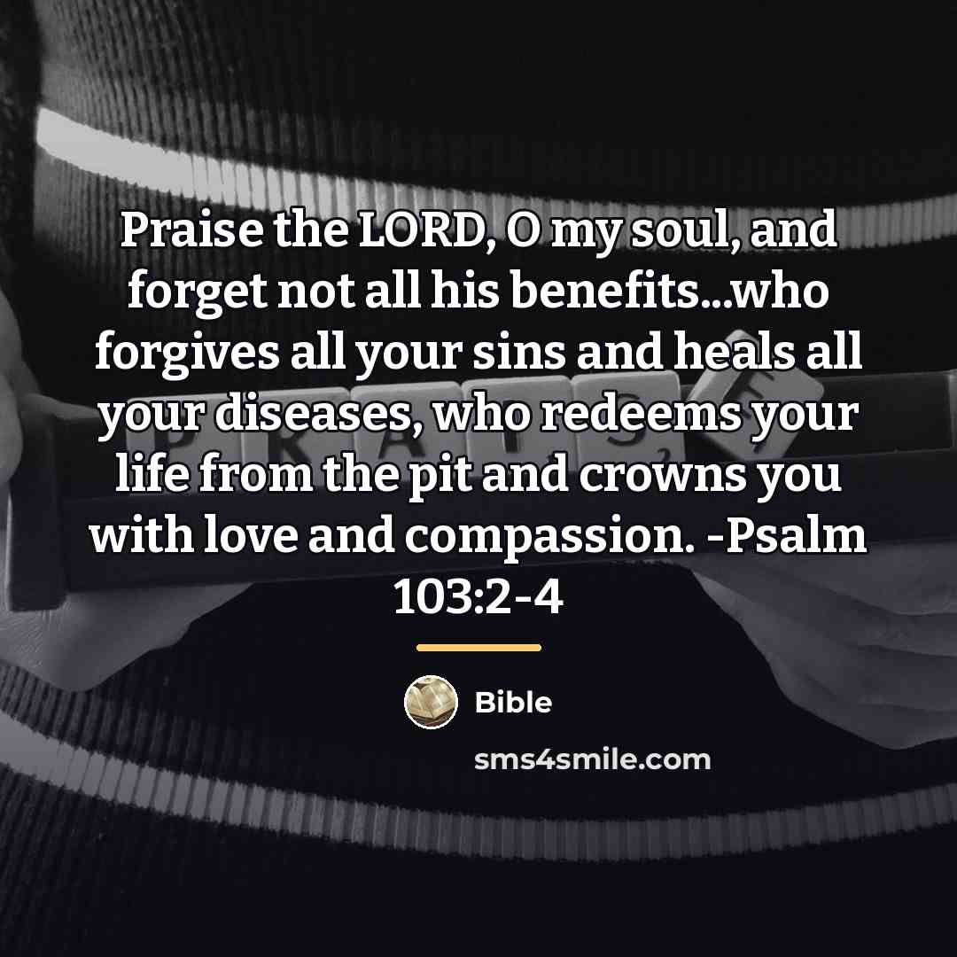 “Praise the LORD, O my soul, and forget not all…” quote by Bible
