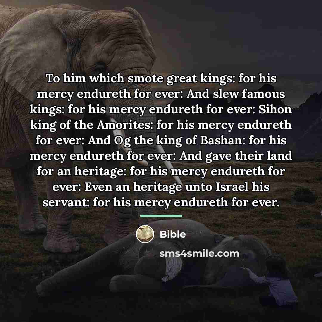 “To him which smote great kings: for his mercy endureth…” quote by Bible