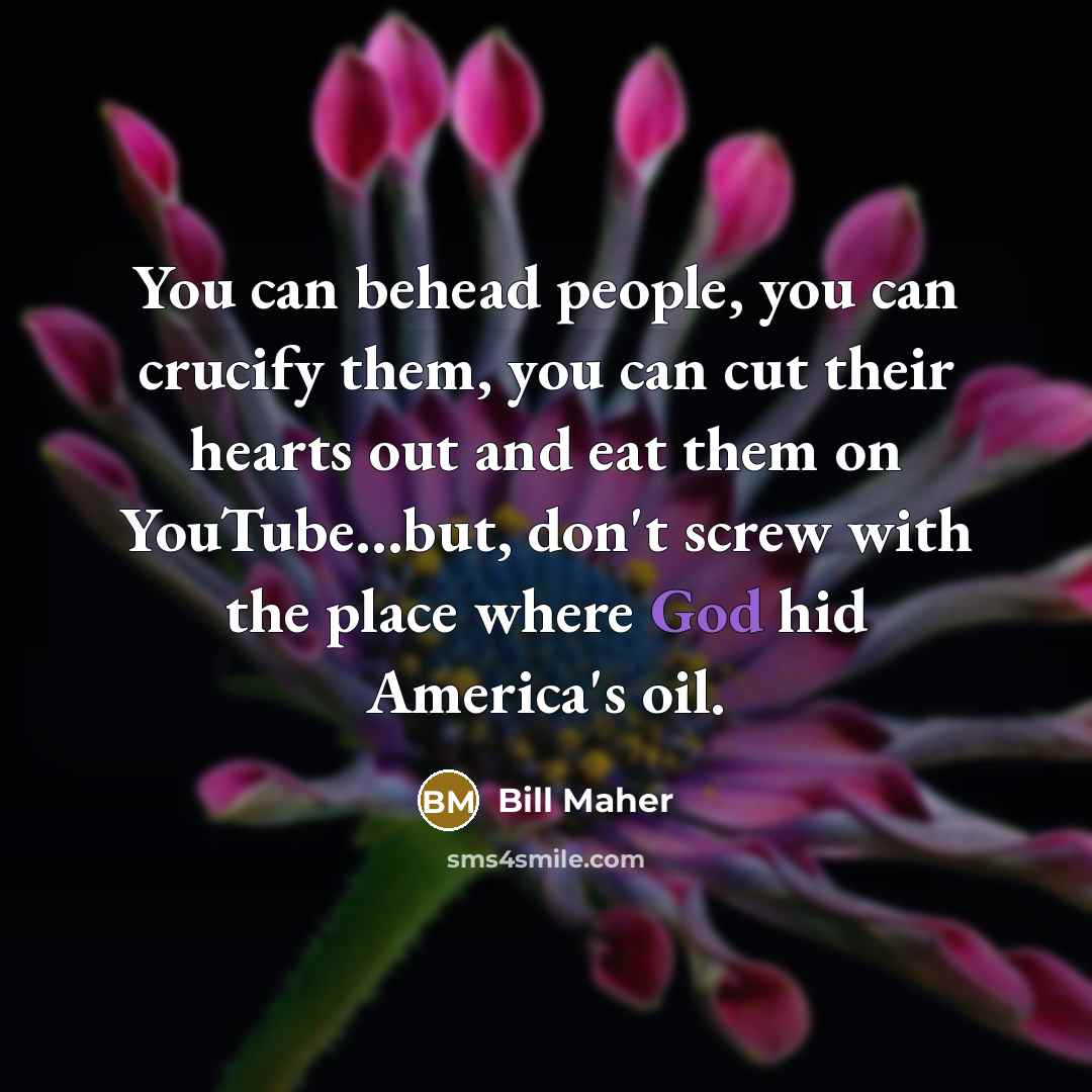 “You can behead people, you can crucify them, you can…” quote by Bill Maher