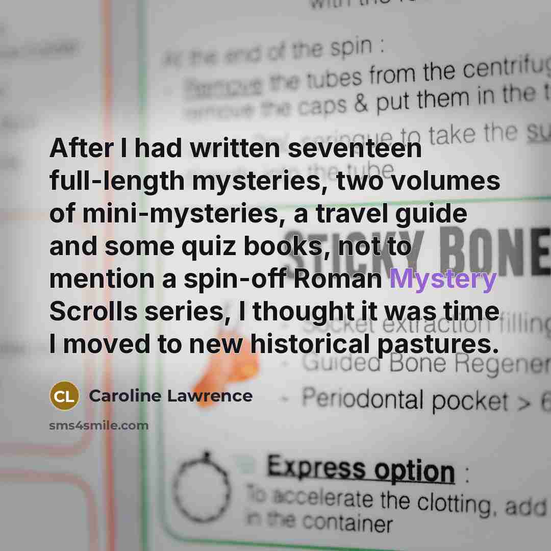 “After I had written seventeen full-length mysteries, two volumes of…” quote by Caroline Lawrence