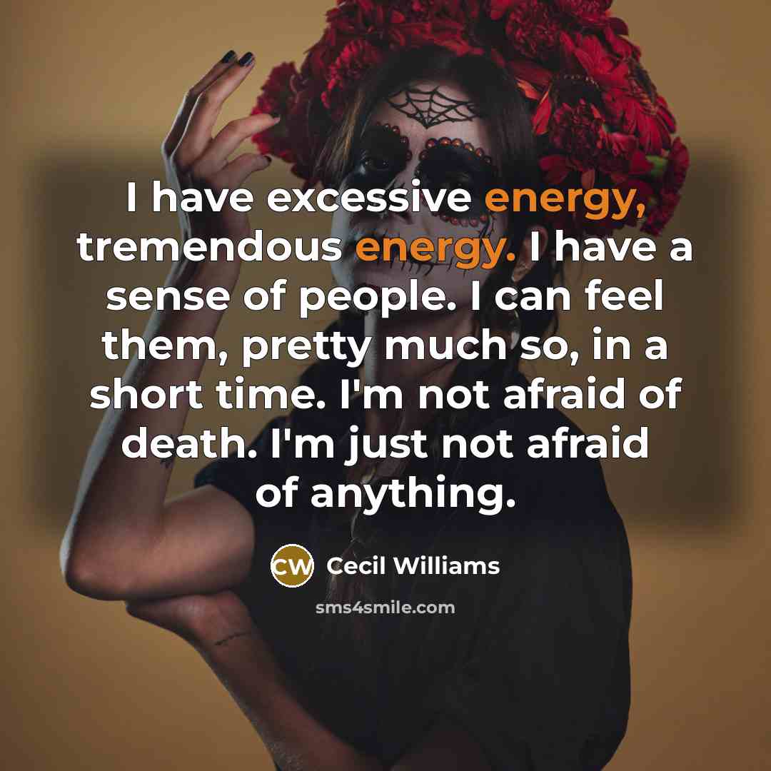 “I have excessive energy, tremendous energy. I have a sense…” quote by Cecil Williams
