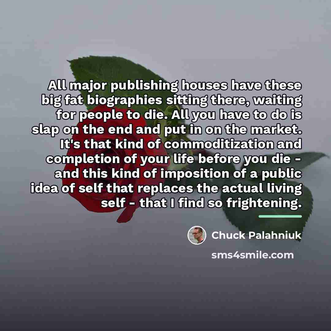“All major publishing houses have these big fat biographies sitting…” quote by Chuck Palahniuk