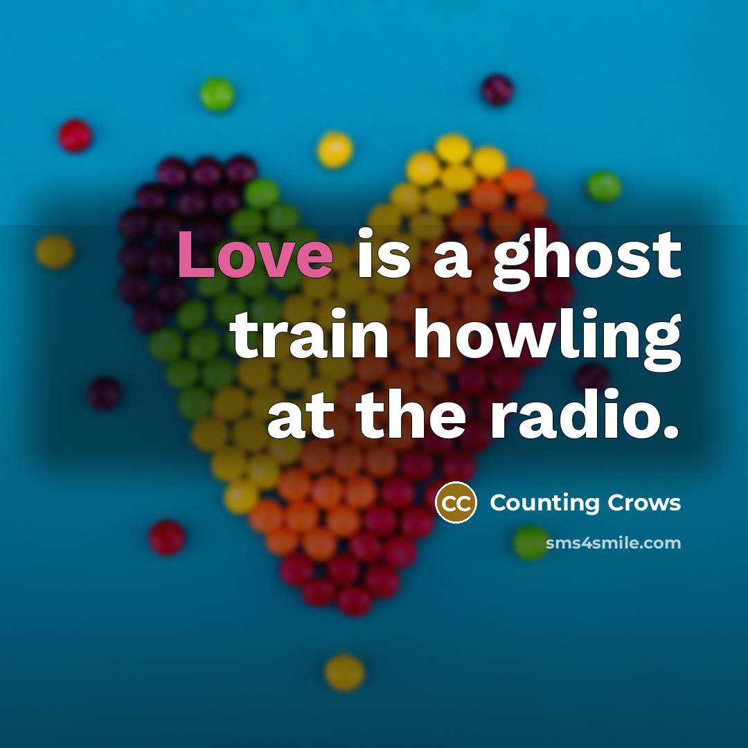“Love is a ghost train howling at the radio.…” quote by Counting Crows