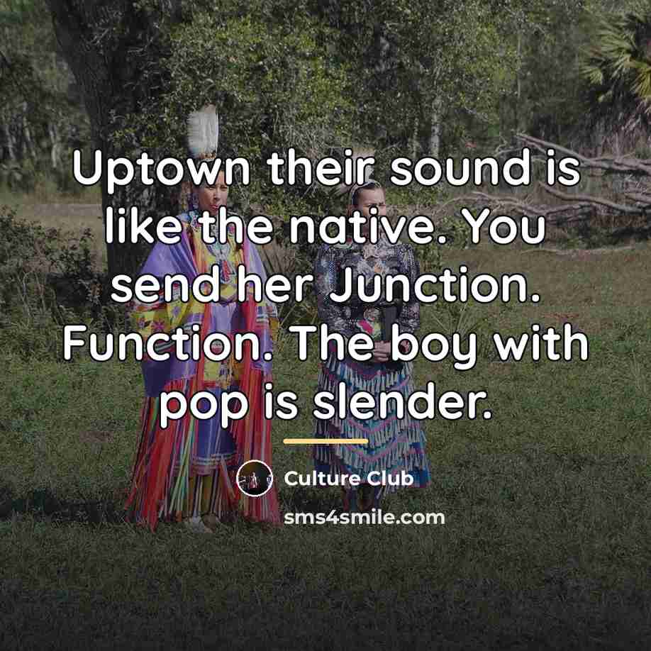 “Uptown their sound is like the native. You send her…” quote by Culture Club