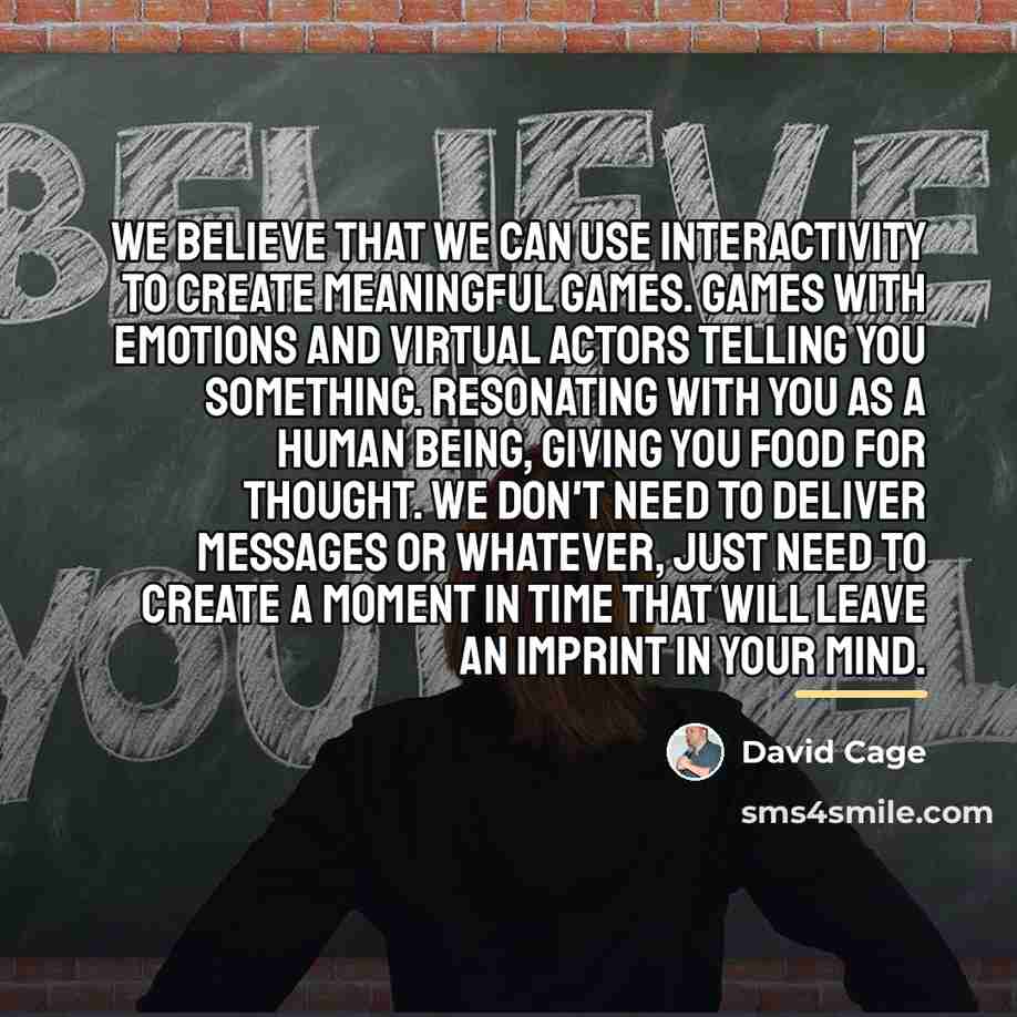 “We believe that we can use interactivity to create meaningful…” quote by David Cage