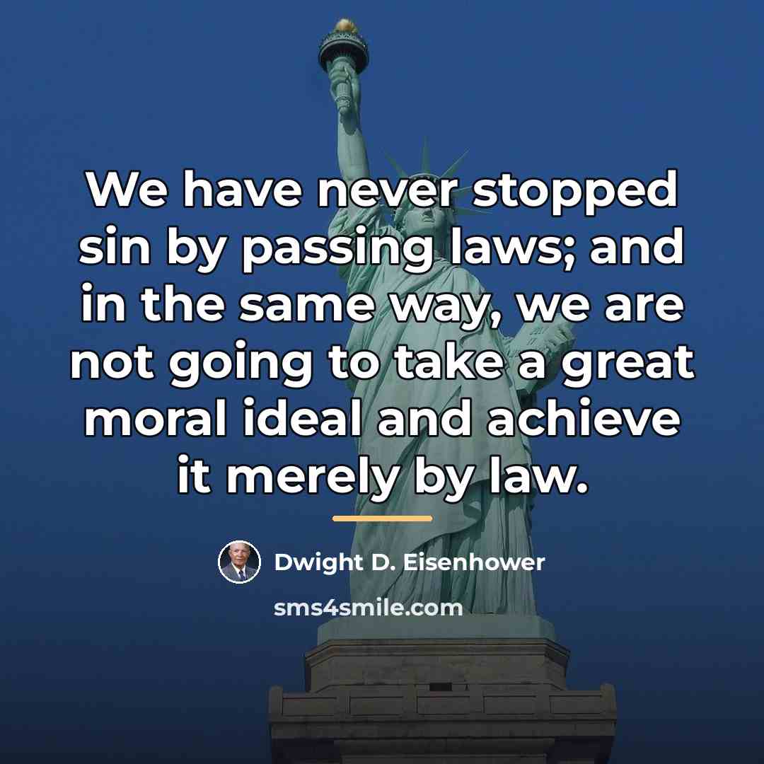 “We have never stopped sin by passing laws; and in…” quote by Dwight D. Eisenhower
