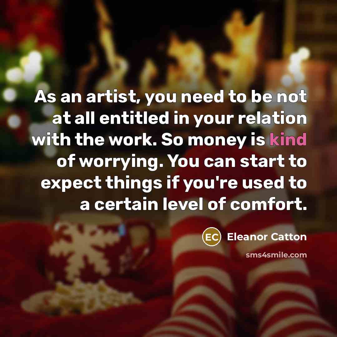 “As an artist, you need to be not at all…” quote by Eleanor Catton