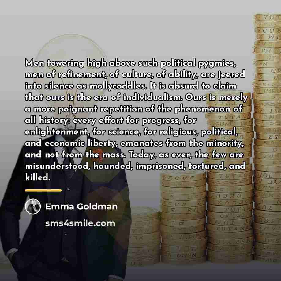 “Men towering high above such political pygmies, men of refinement,…” quote by Emma Goldman