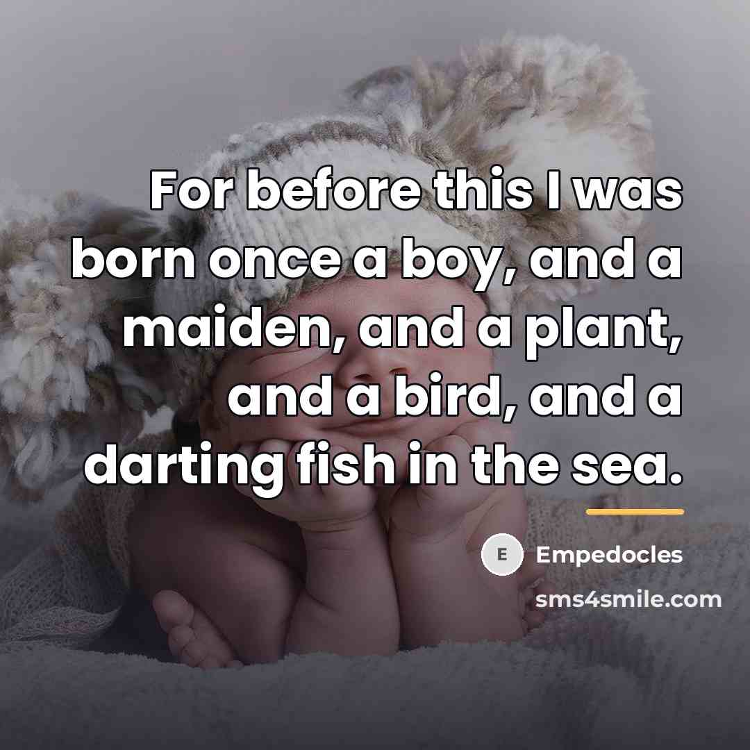 “For before this I was born once a boy, and…” quote by Empedocles