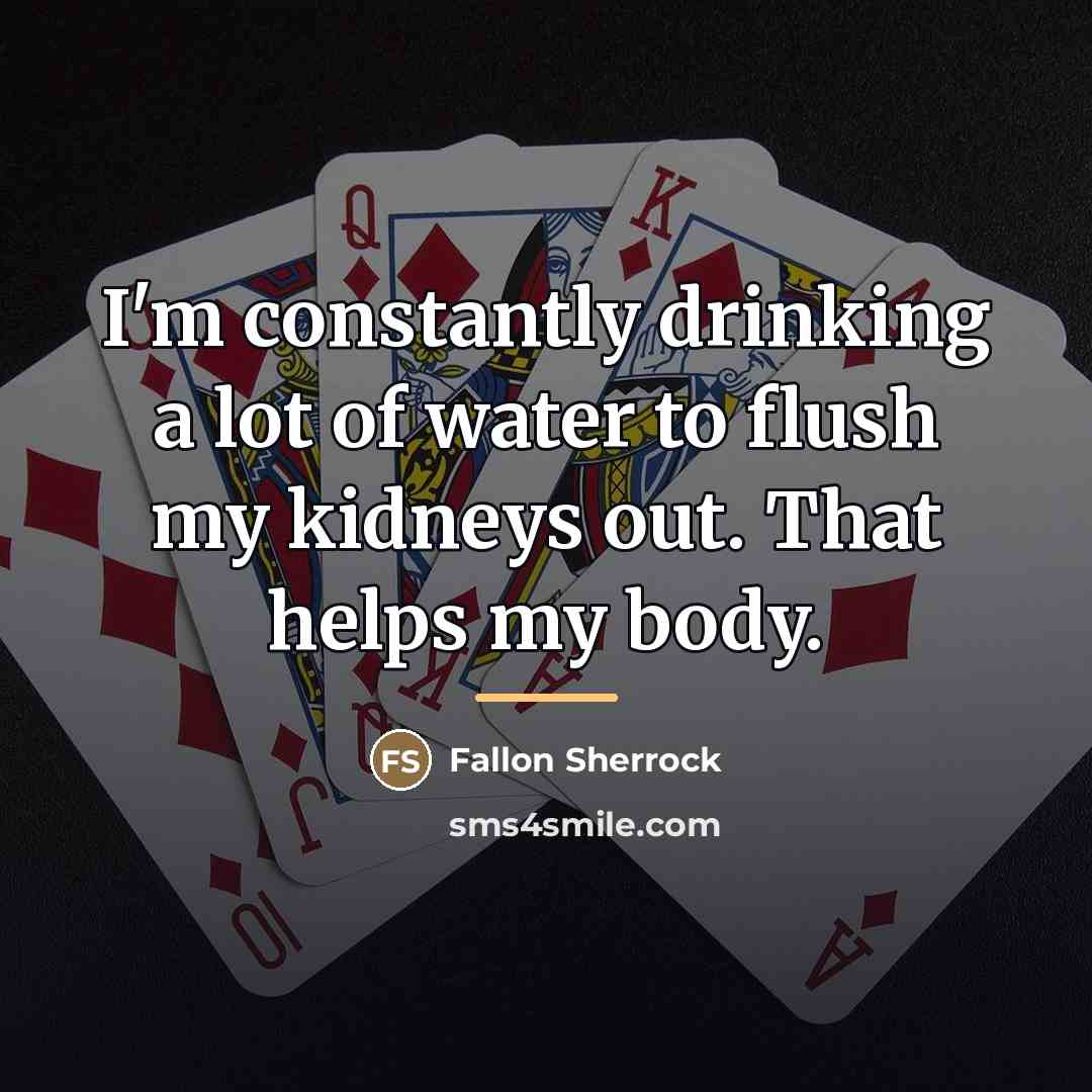 “I'm constantly drinking a lot of water to flush my…” quote by Fallon Sherrock