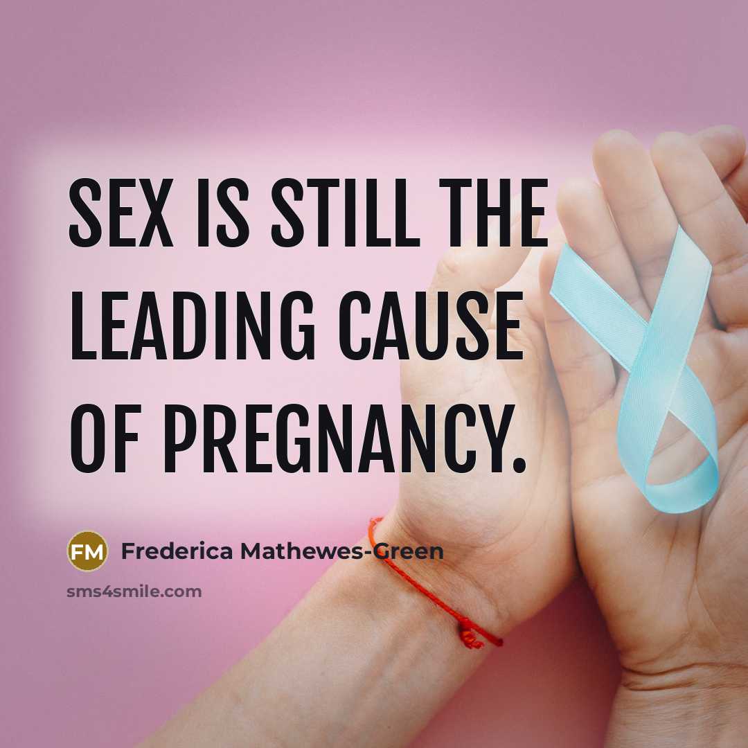“Sex is still the leading cause of pregnancy.” quote by Frederica Mathewes-Green