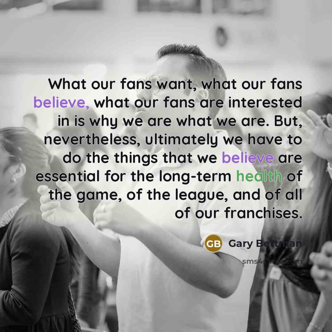 “What our fans want, what our fans believe, what our…” quote by Gary Bettman