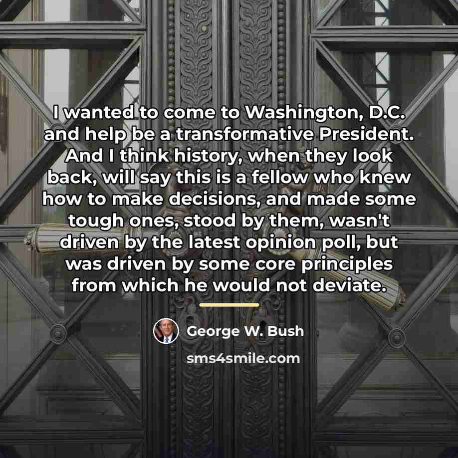 “I wanted to come to Washington, D.C. and help be…” quote by George W. Bush