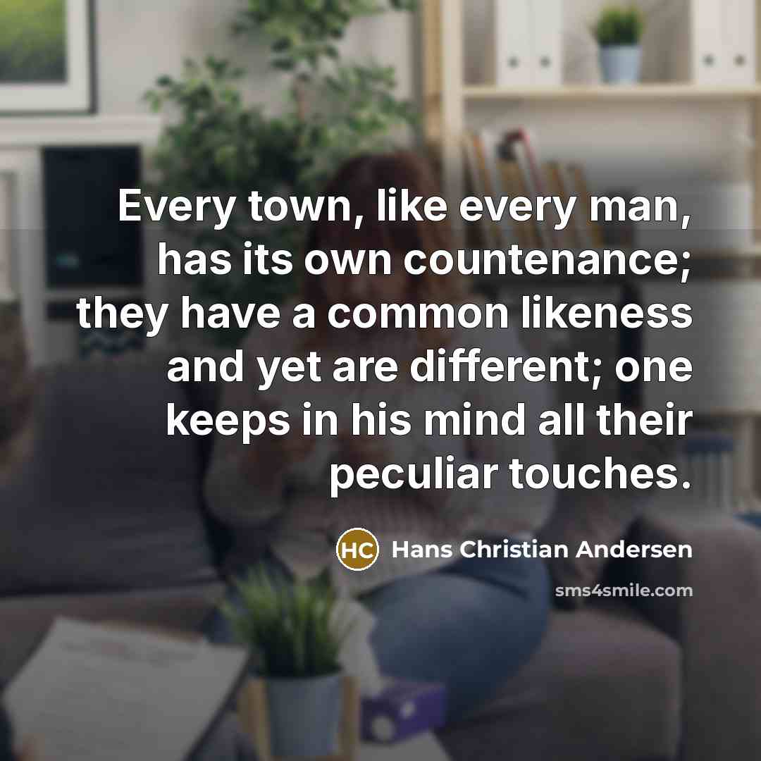 “Every town, like every man, has its own countenance; they…” quote by Hans Christian Andersen