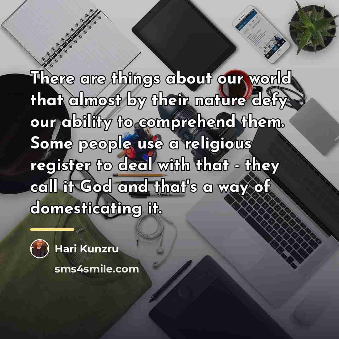 “There are things about our world that almost by their…” quote by Hari Kunzru