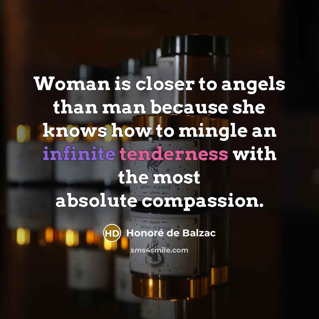 “Woman is closer to angels than man because she knows…” quote by Honore de Balzac