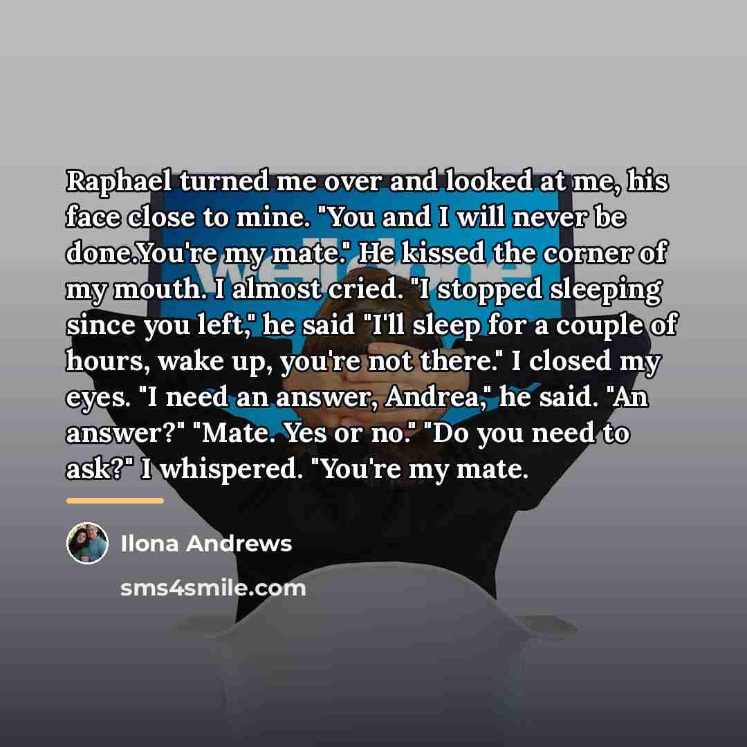 “Raphael turned me over and looked at me, his face…” quote by Ilona Andrews