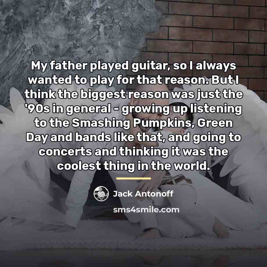 “My father played guitar, so I always wanted to play…” quote by Jack Antonoff