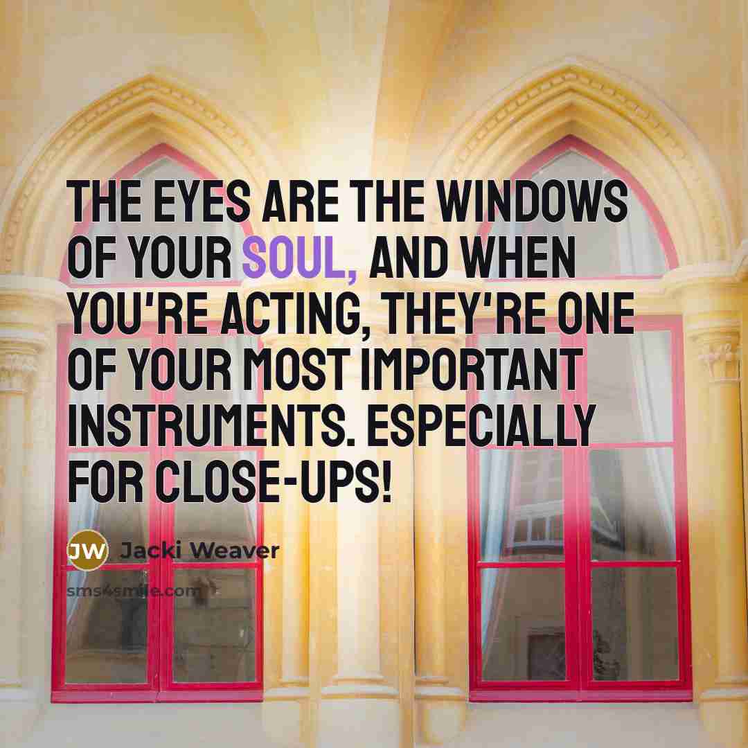“The eyes are the windows of your soul, and when…” quote by Jacki Weaver