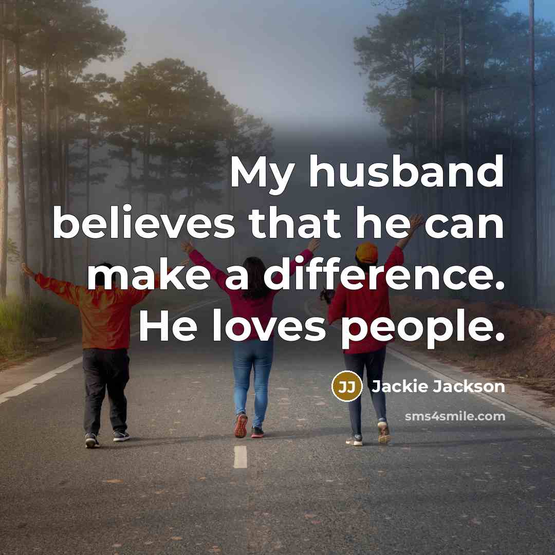 “My husband believes that he can make a difference. He…” quote by Jackie Jackson