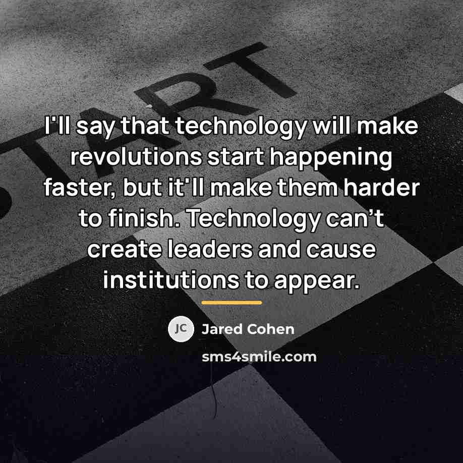 “I'll say that technology will make revolutions start happening faster,…” quote by Jared Cohen