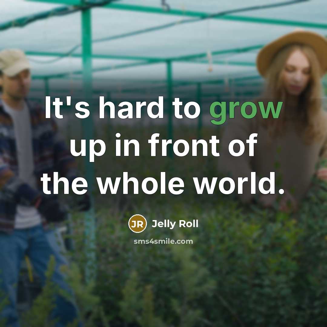 “It's hard to grow up in front of the whole…” quote by Jelly Roll