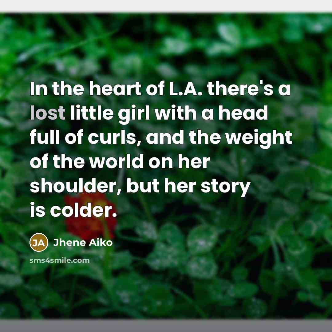 “In the heart of L.A. there's a lost little girl…” quote by Jhene Aiko