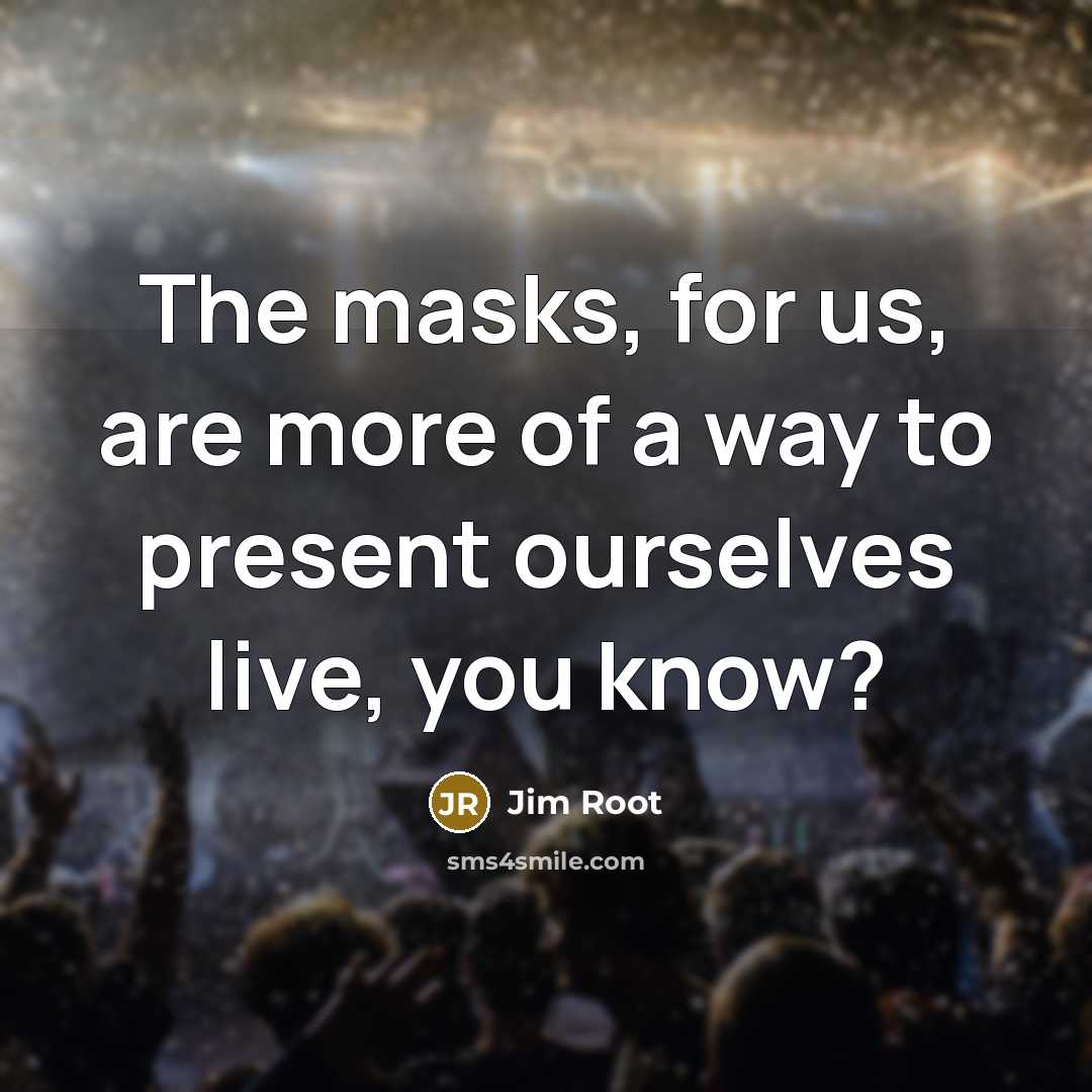 “The masks, for us, are more of a way to…” quote by Jim Root