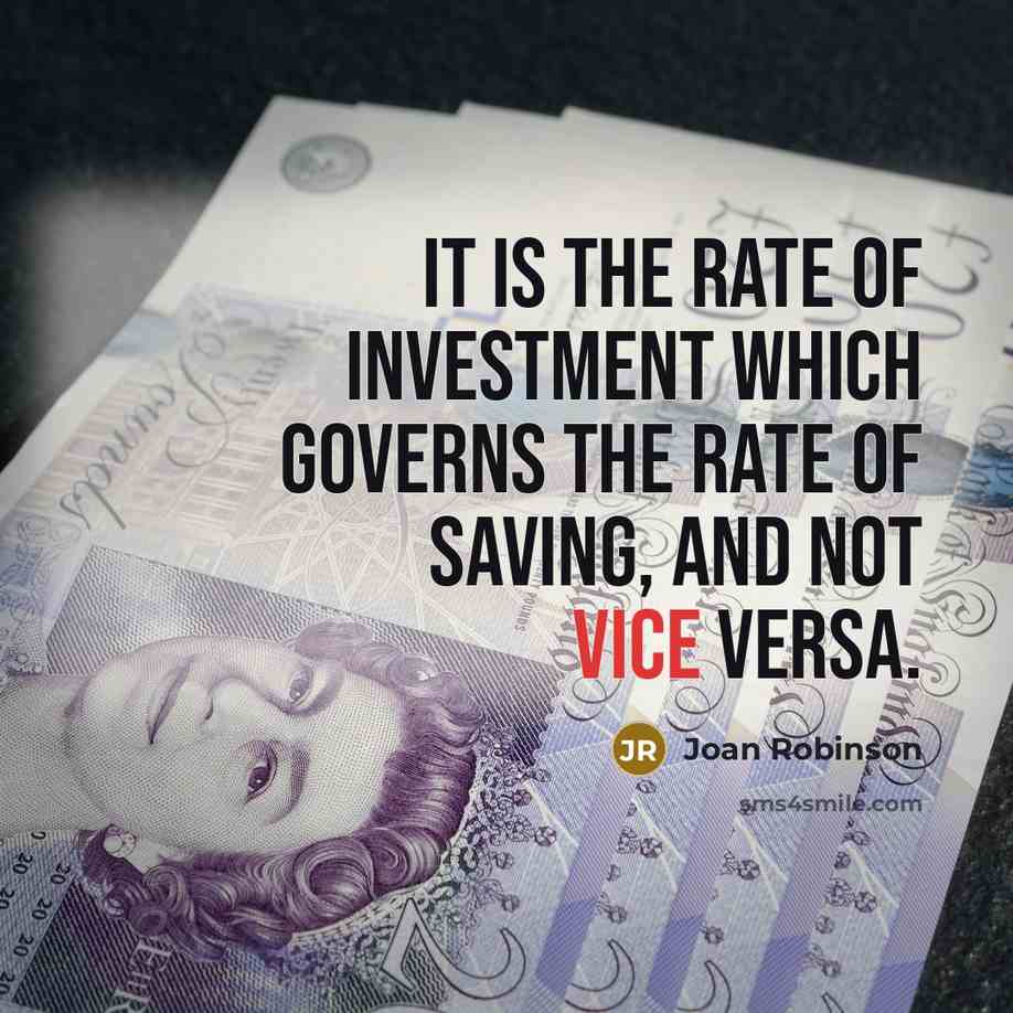 “It is the rate of investment which governs the rate…” quote by Joan Robinson
