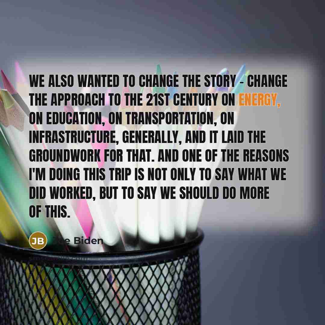 “We also wanted to change the story - change the…” quote by Joe Biden