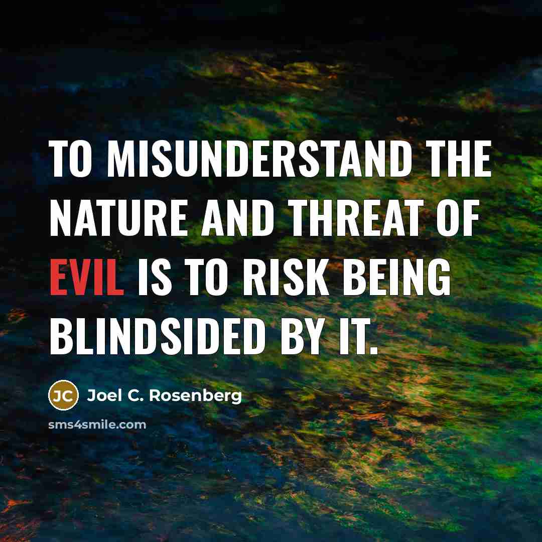“To misunderstand the nature and threat of evil is to…” quote by Joel C. Rosenberg