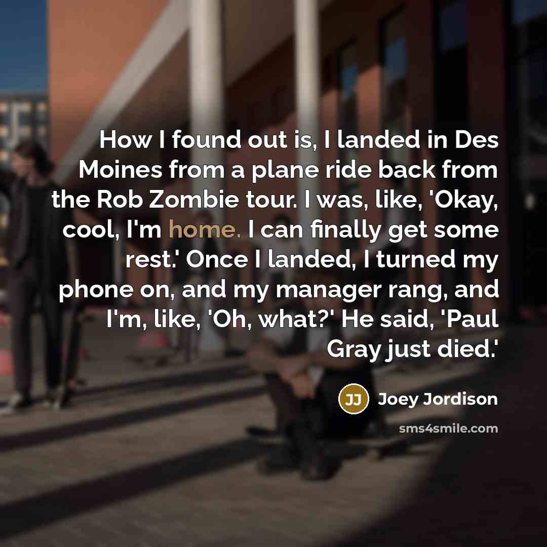 “How I found out is, I landed in Des Moines…” quote by Joey Jordison