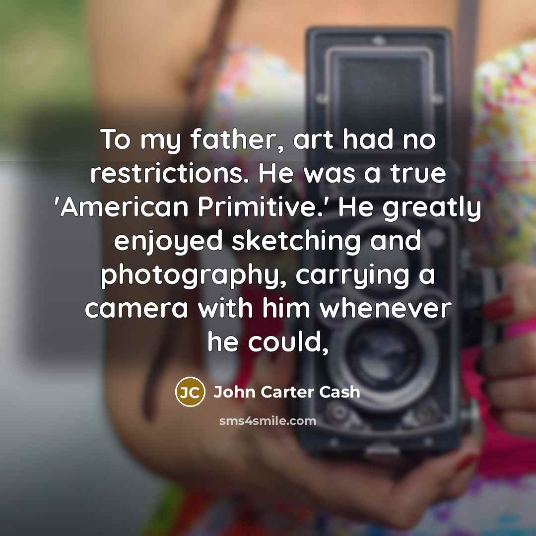 “To my father, art had no restrictions. He was a…” quote by John Carter Cash